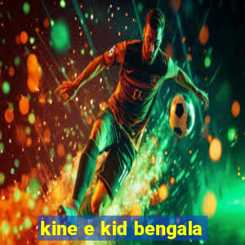 kine e kid bengala